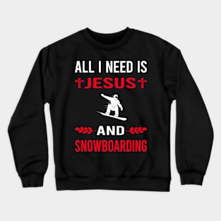 I Need Jesus And Snowboarding Snowboard Snowboarder Crewneck Sweatshirt